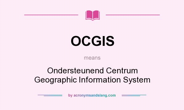 What does OCGIS mean? It stands for Ondersteunend Centrum Geographic Information System