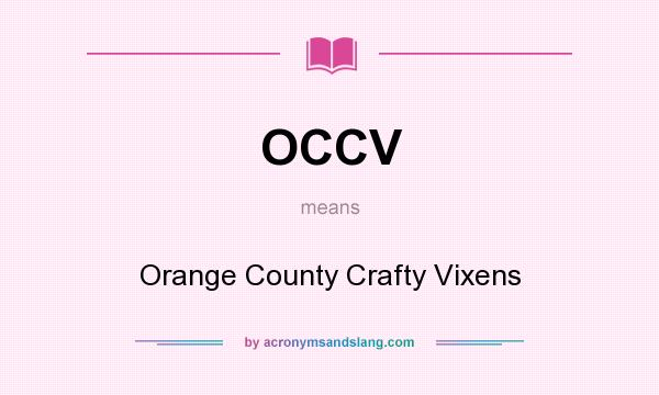 What does OCCV mean? It stands for Orange County Crafty Vixens