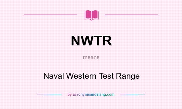 What does NWTR mean? It stands for Naval Western Test Range