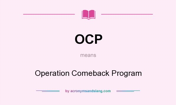 What does OCP mean? It stands for Operation Comeback Program