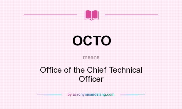 What does OCTO mean? It stands for Office of the Chief Technical Officer
