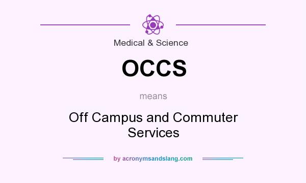 What does OCCS mean? It stands for Off Campus and Commuter Services