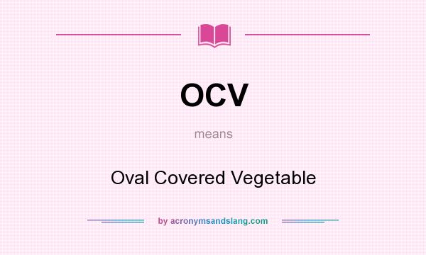 What does OCV mean? It stands for Oval Covered Vegetable