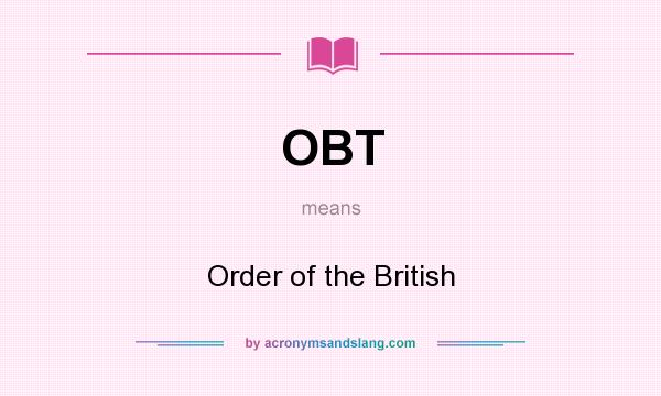 What does OBT mean? It stands for Order of the British