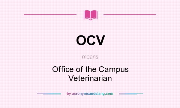What does OCV mean? It stands for Office of the Campus Veterinarian