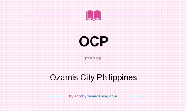 What does OCP mean? It stands for Ozamis City Philippines