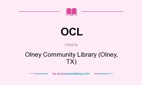 What does OCL mean? It stands for Olney Community Library (Olney, TX)