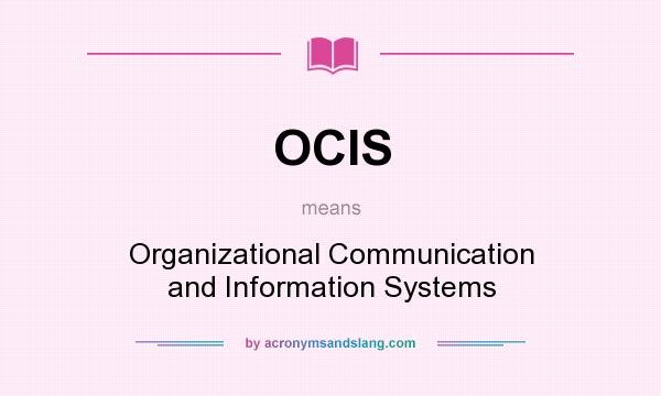 What does OCIS mean? It stands for Organizational Communication and Information Systems