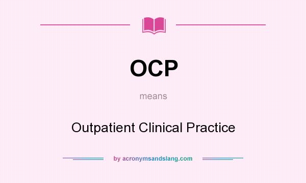 What does OCP mean? It stands for Outpatient Clinical Practice