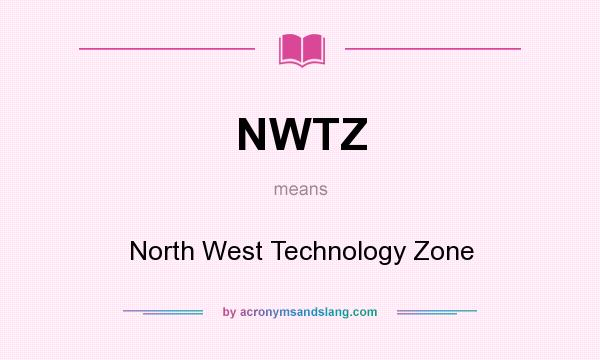 What does NWTZ mean? It stands for North West Technology Zone