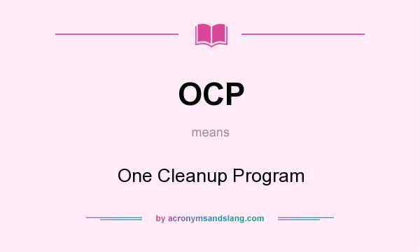 What does OCP mean? It stands for One Cleanup Program