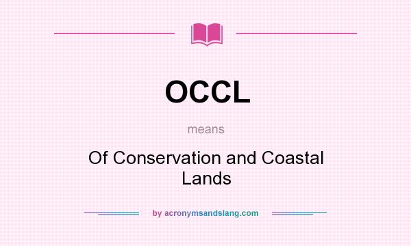 What does OCCL mean? It stands for Of Conservation and Coastal Lands
