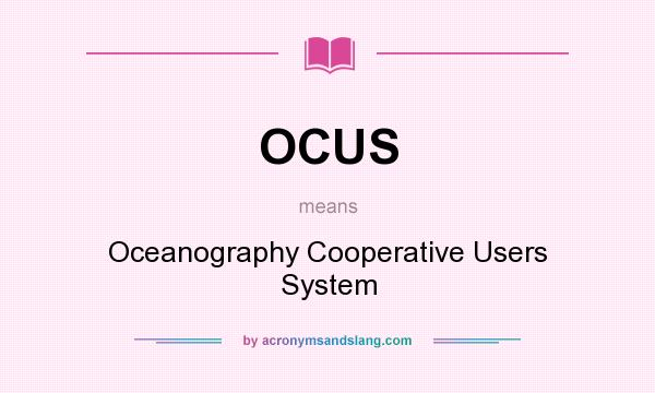 What does OCUS mean? It stands for Oceanography Cooperative Users System