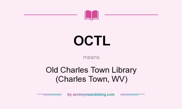 What does OCTL mean? It stands for Old Charles Town Library (Charles Town, WV)