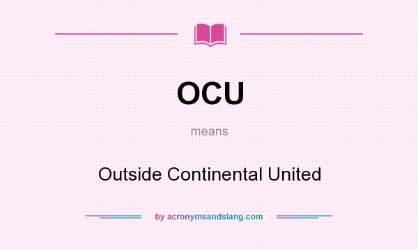 What does OCU mean? It stands for Outside Continental United