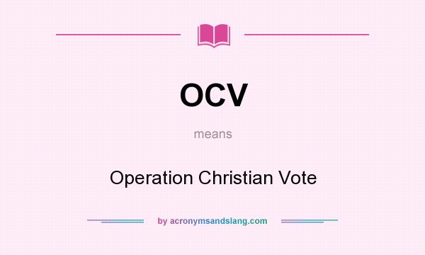 What does OCV mean? It stands for Operation Christian Vote