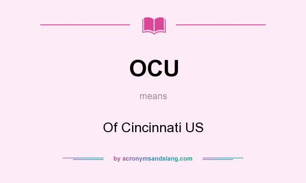 What does OCU mean? It stands for Of Cincinnati US