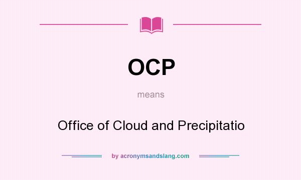 What does OCP mean? It stands for Office of Cloud and Precipitatio