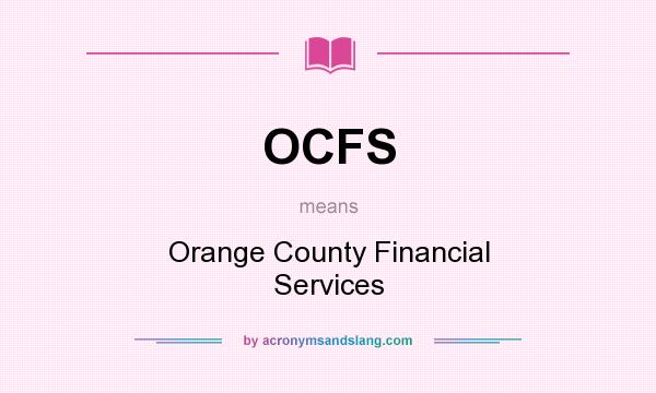 What does OCFS mean? It stands for Orange County Financial Services