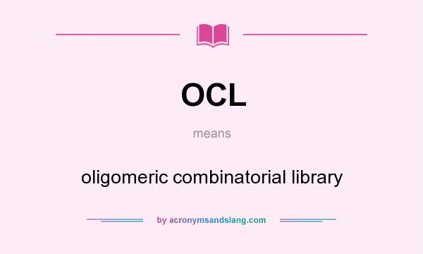 What does OCL mean? It stands for oligomeric combinatorial library