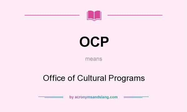What does OCP mean? It stands for Office of Cultural Programs