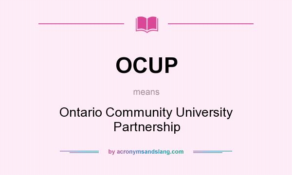 What does OCUP mean? It stands for Ontario Community University Partnership