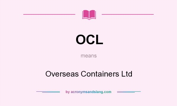 What does OCL mean? It stands for Overseas Containers Ltd