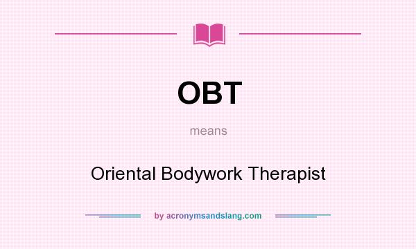 What does OBT mean? It stands for Oriental Bodywork Therapist