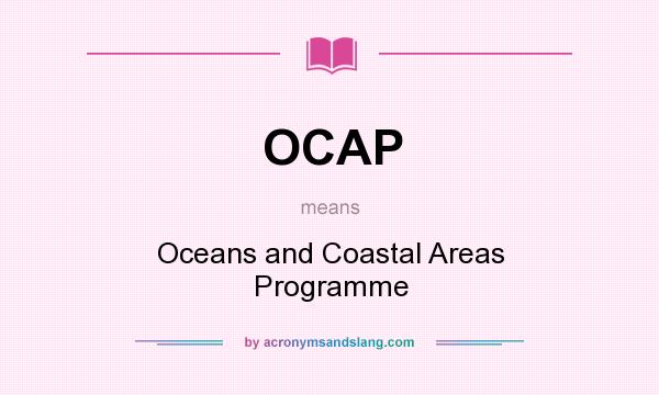 What does OCAP mean? It stands for Oceans and Coastal Areas Programme