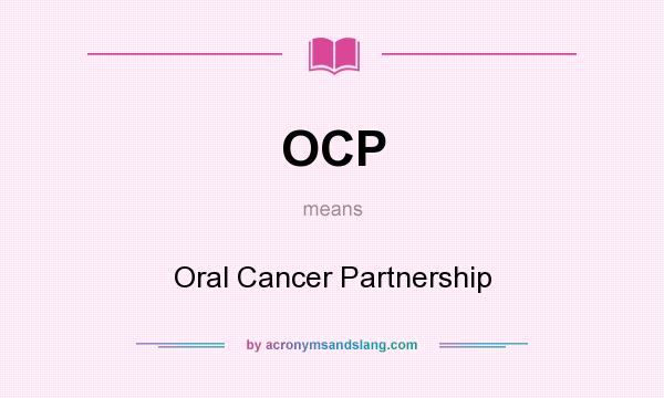 What does OCP mean? It stands for Oral Cancer Partnership