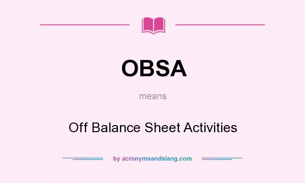 What does OBSA mean? It stands for Off Balance Sheet Activities