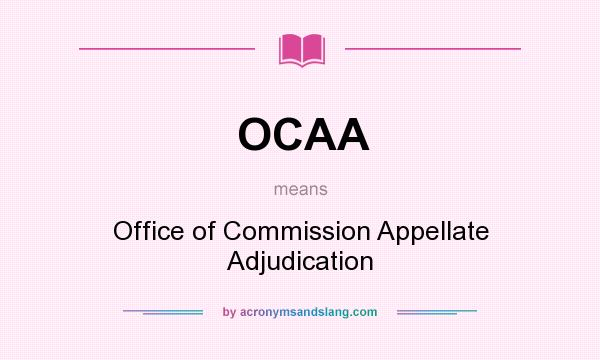 What does OCAA mean? It stands for Office of Commission Appellate Adjudication