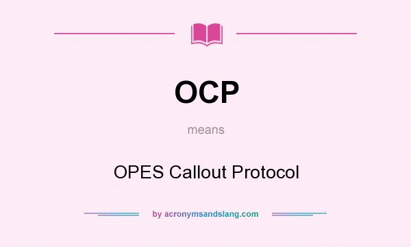What does OCP mean? It stands for OPES Callout Protocol