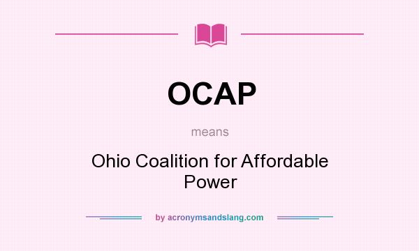 What does OCAP mean? It stands for Ohio Coalition for Affordable Power
