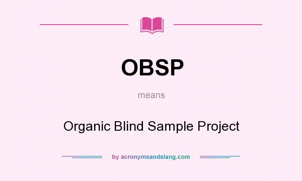 What does OBSP mean? It stands for Organic Blind Sample Project