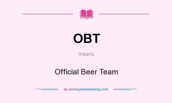 What does OBT mean? It stands for Official Beer Team