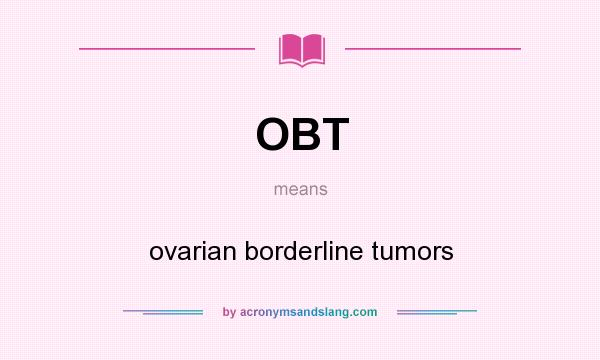 What does OBT mean? It stands for ovarian borderline tumors