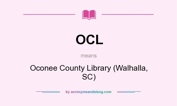 What does OCL mean? It stands for Oconee County Library (Walhalla, SC)