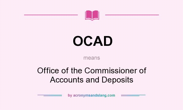 What does OCAD mean? It stands for Office of the Commissioner of Accounts and Deposits