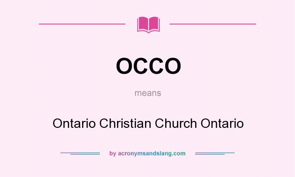 What does OCCO mean? It stands for Ontario Christian Church Ontario