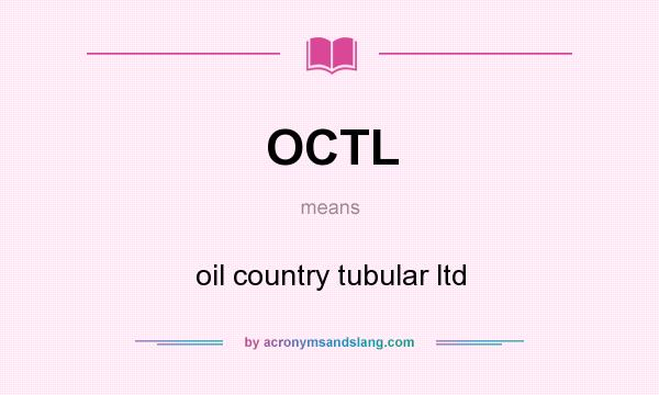 What does OCTL mean? It stands for oil country tubular ltd