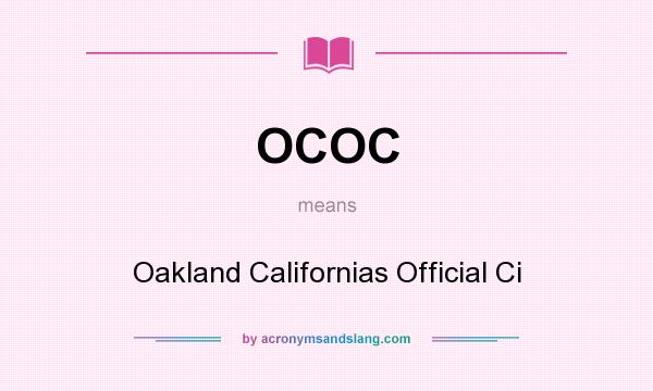 What does OCOC mean? It stands for Oakland Californias Official Ci