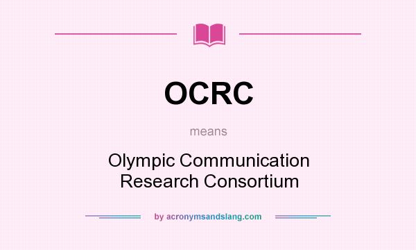 What does OCRC mean? It stands for Olympic Communication Research Consortium