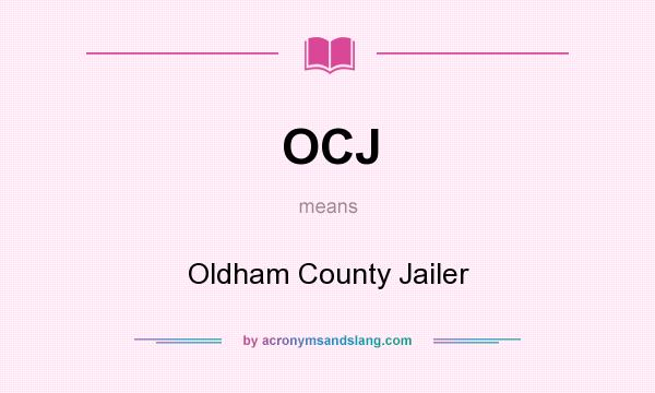 What does OCJ mean? It stands for Oldham County Jailer