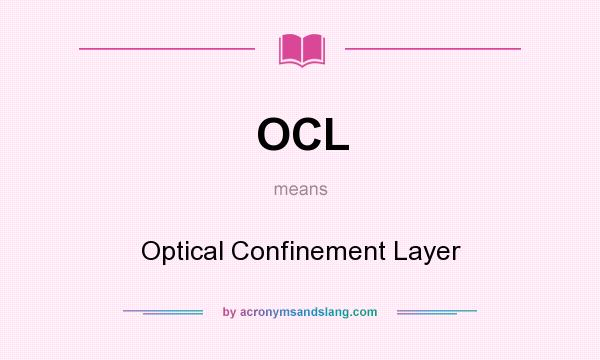 What does OCL mean? It stands for Optical Confinement Layer