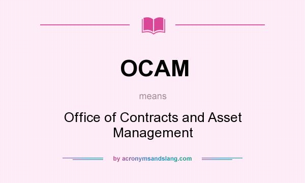 What does OCAM mean? It stands for Office of Contracts and Asset Management