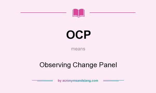 What does OCP mean? It stands for Observing Change Panel