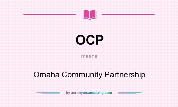 What does OCP mean? It stands for Omaha Community Partnership