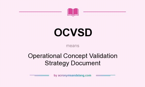 What does OCVSD mean? It stands for Operational Concept Validation Strategy Document