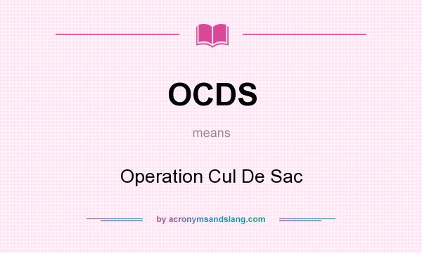 What does OCDS mean? It stands for Operation Cul De Sac